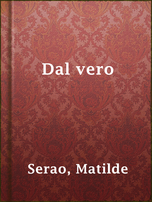 Title details for Dal vero by Matilde Serao - Available